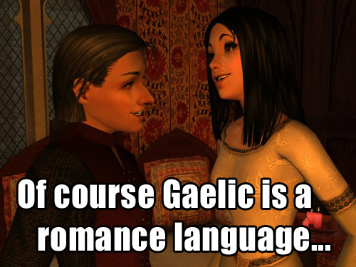 'Of course Gaelic is a romance langauge...'